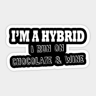 I'm A Hybrid Run On Chocolate and Wine Sticker